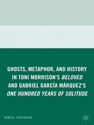 cover image of Ghosts, Metaphor, and History in Toni Morrison's Beloved and Gabriel GarcIa MArquez's One Hundred Years of Solitude